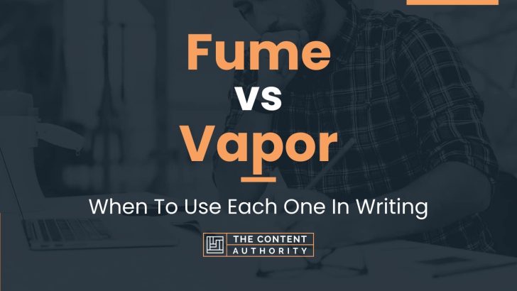 Fume vs Vapor: When To Use Each One In Writing