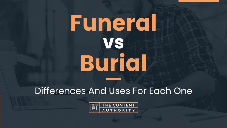 Funeral vs Burial: Differences And Uses For Each One