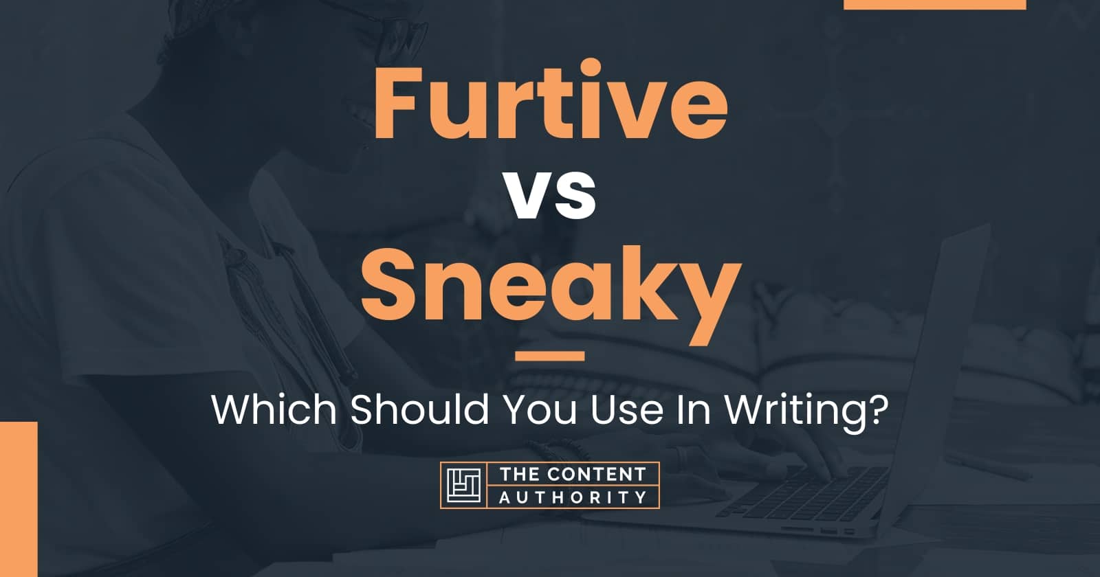 Furtive vs Sneaky: Which Should You Use In Writing?