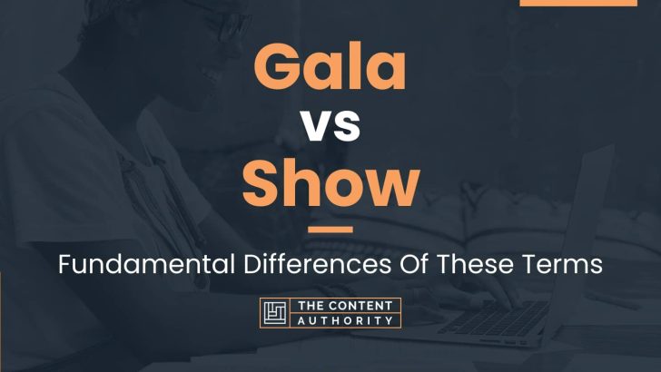 Gala vs Show: Fundamental Differences Of These Terms