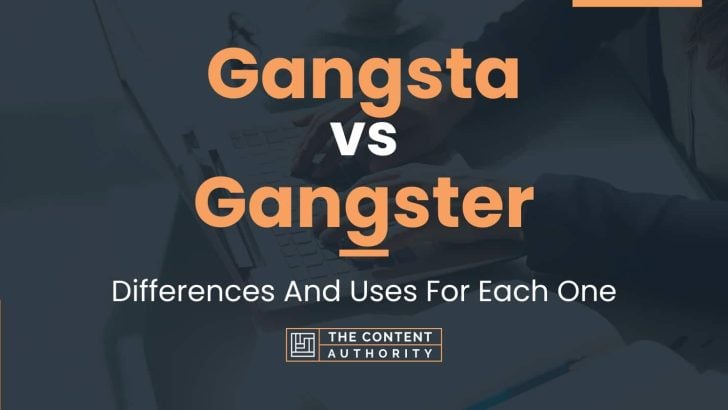 Gangsta vs Gangster: Differences And Uses For Each One