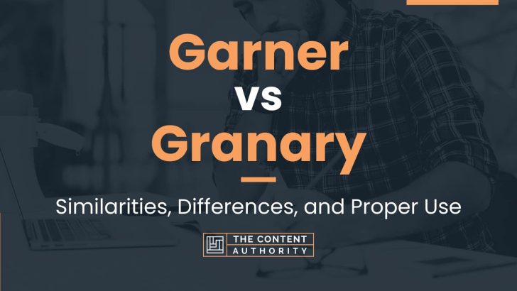 Garner vs Granary: Similarities, Differences, and Proper Use