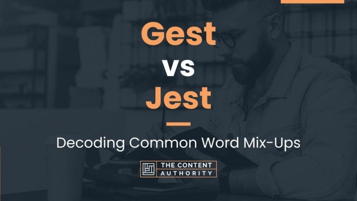 Gest vs Jest: Decoding Common Word Mix-Ups