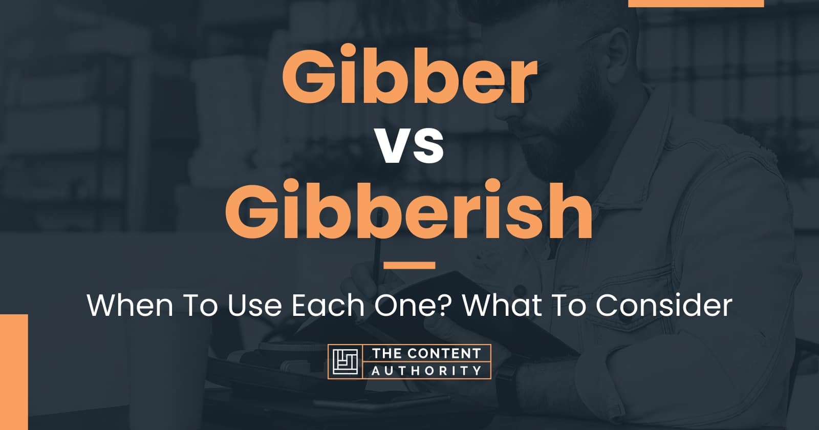 Gibber vs Gibberish: When To Use Each One? What To Consider