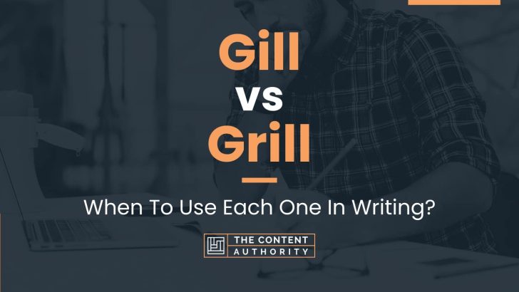 Gill vs Grill: When To Use Each One In Writing?