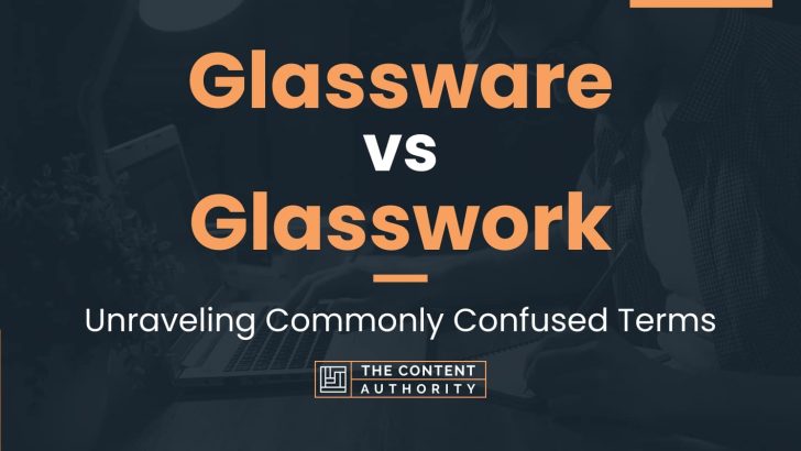 Glassware vs Glasswork: Unraveling Commonly Confused Terms
