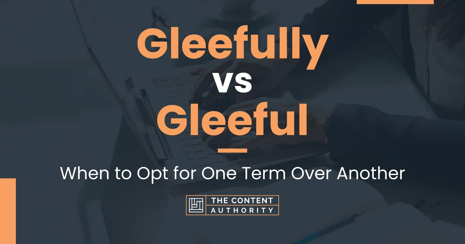 Gleefully vs Gleeful When to Opt for One Term Over Another