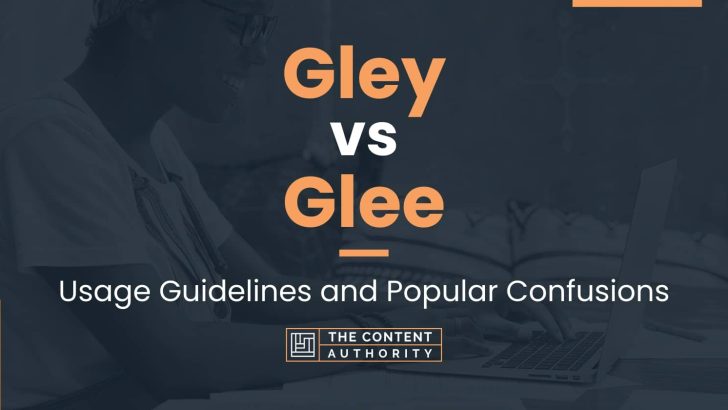 Gley vs Glee: Usage Guidelines and Popular Confusions