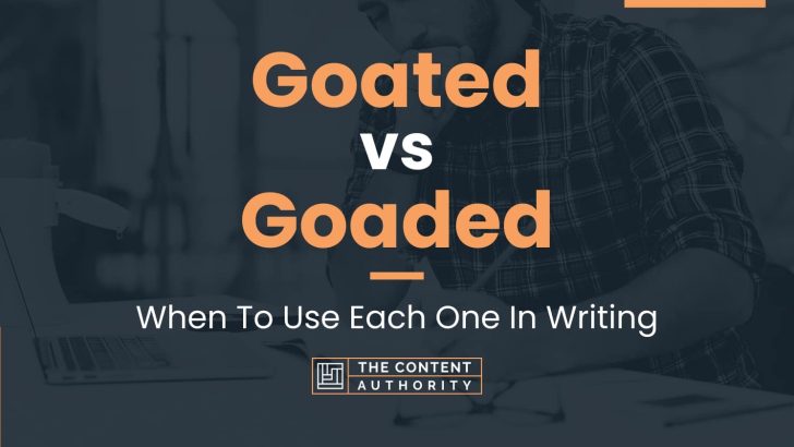 Goated vs Goaded: When To Use Each One In Writing