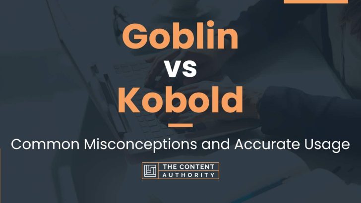 Goblin vs Kobold: Common Misconceptions and Accurate Usage