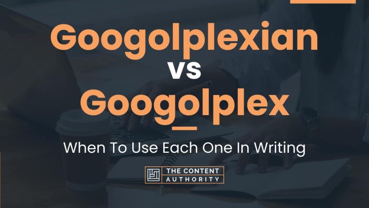 Googolplexian vs Googolplex: When To Use Each One In Writing