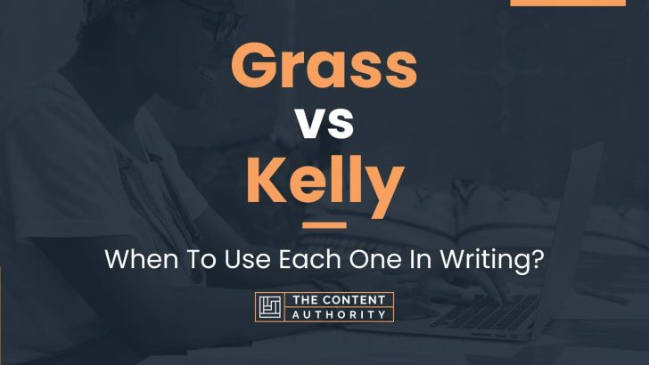 Grass vs Kelly: When To Use Each One In Writing?