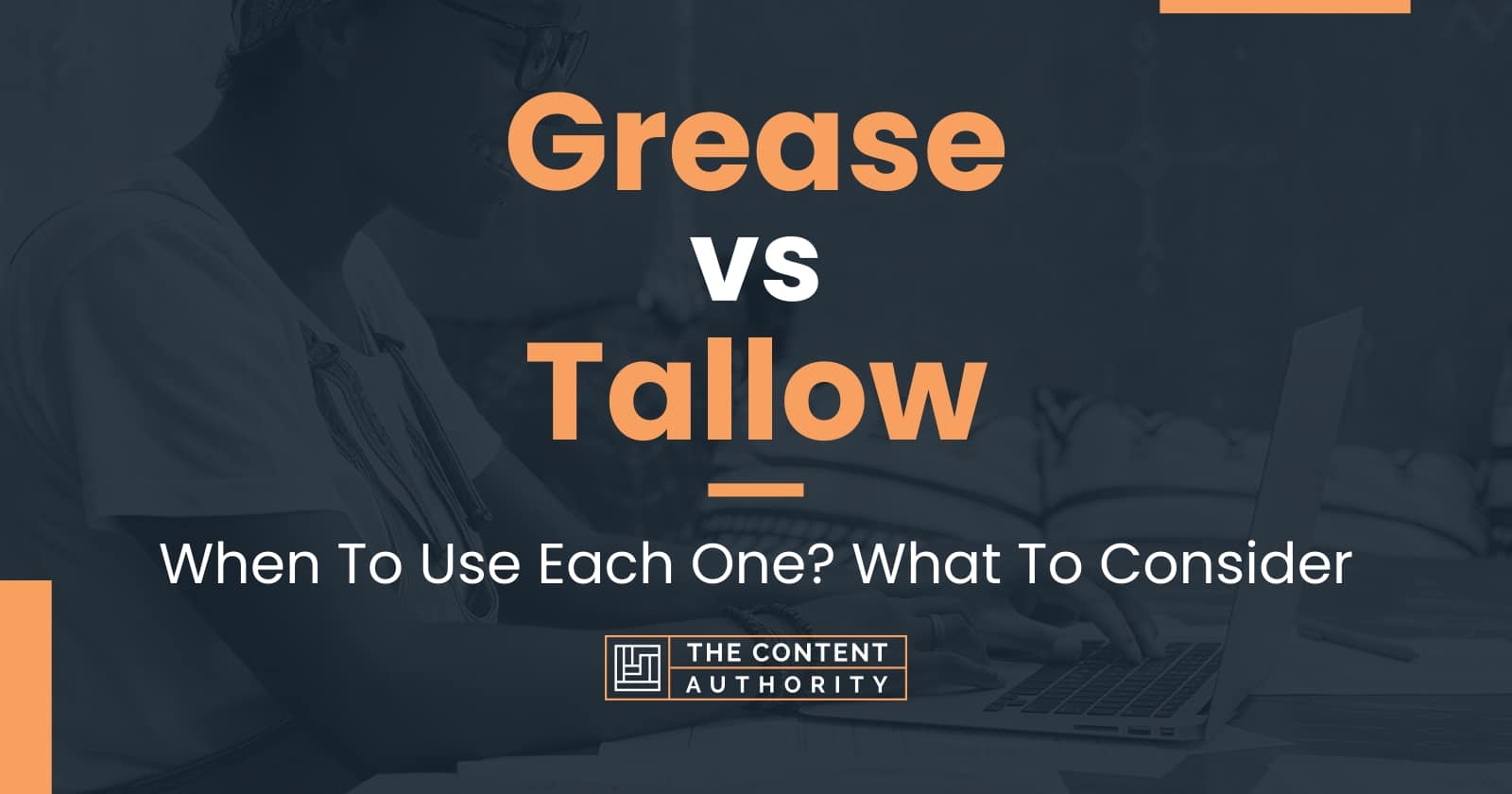 Grease vs Tallow When To Use Each One? What To Consider