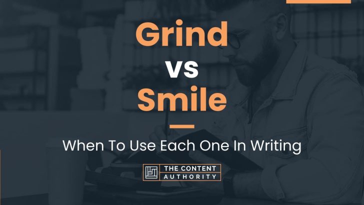 Grind vs Smile: When To Use Each One In Writing