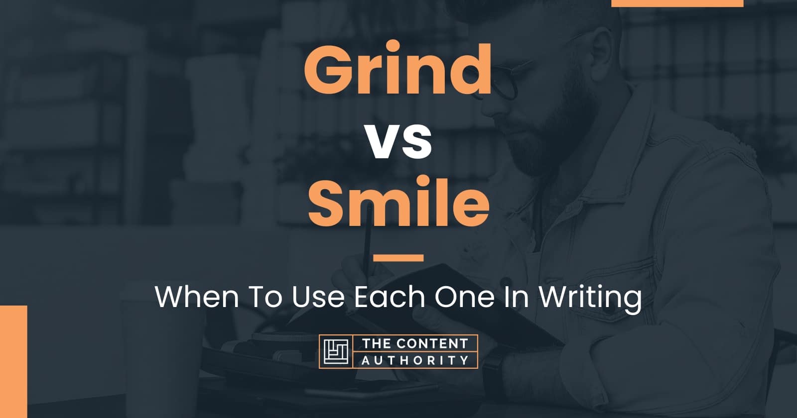 Grind vs Smile: When To Use Each One In Writing