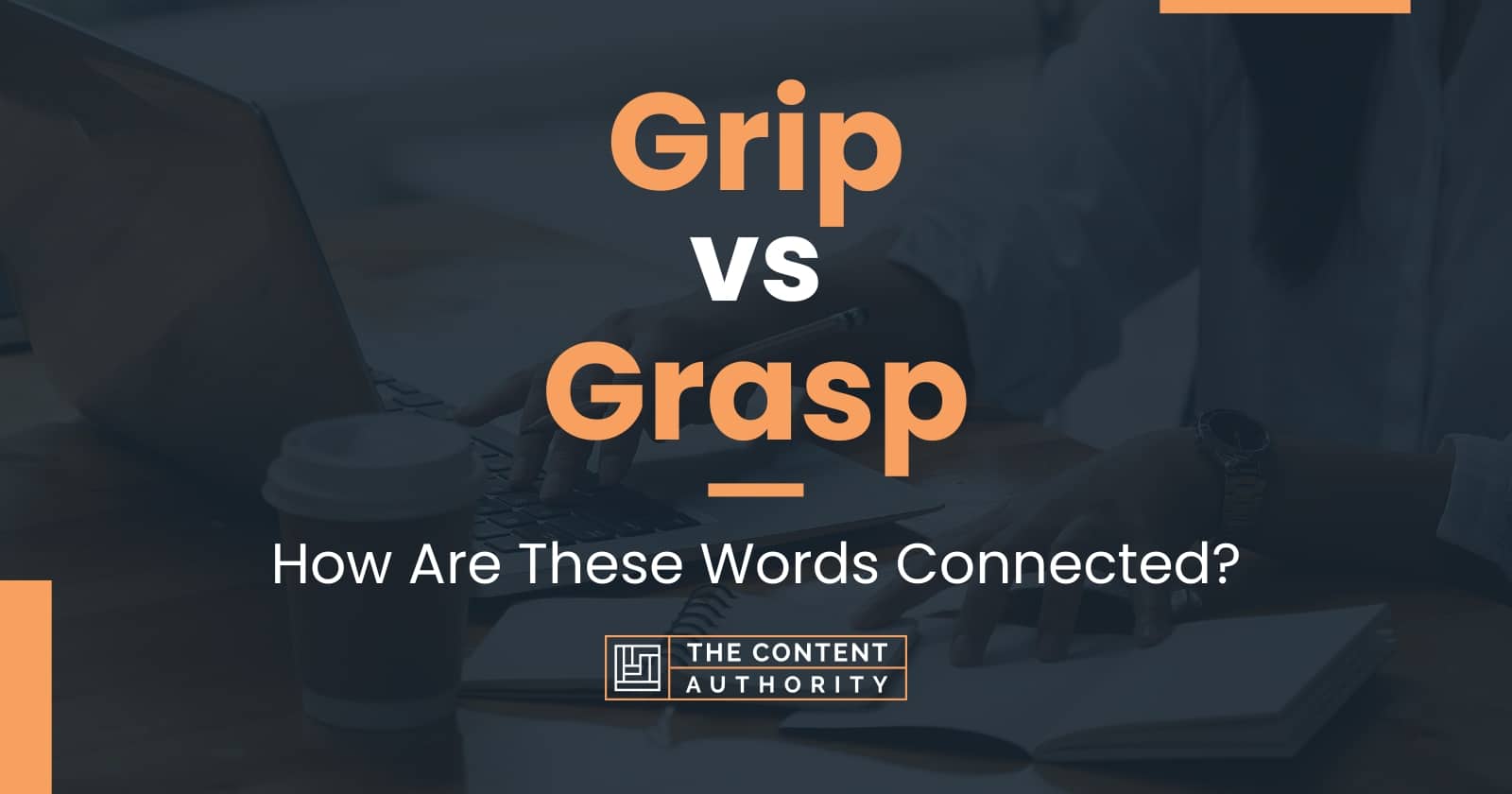 Grip vs Grasp How Are These Words Connected?