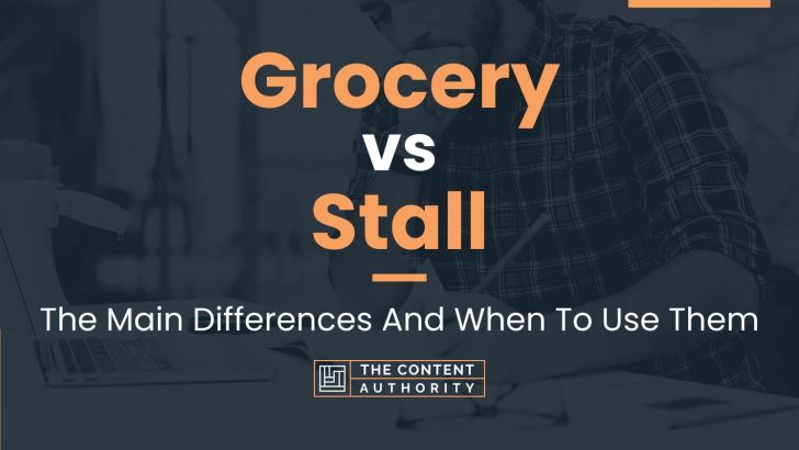 Grocery vs Stall: The Main Differences And When To Use Them