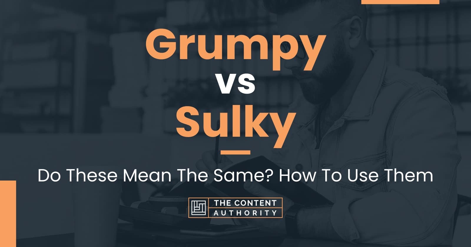 grumpy-vs-sulky-do-these-mean-the-same-how-to-use-them