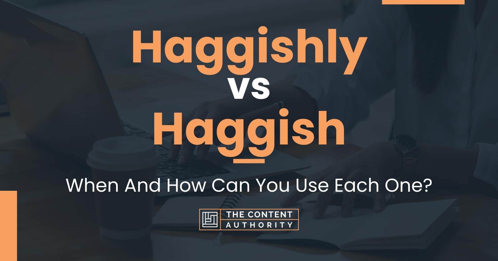 Haggishly vs Haggish: When And How Can You Use Each One?