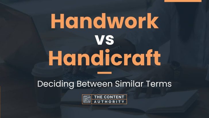 Handwork vs Handicraft: Deciding Between Similar Terms