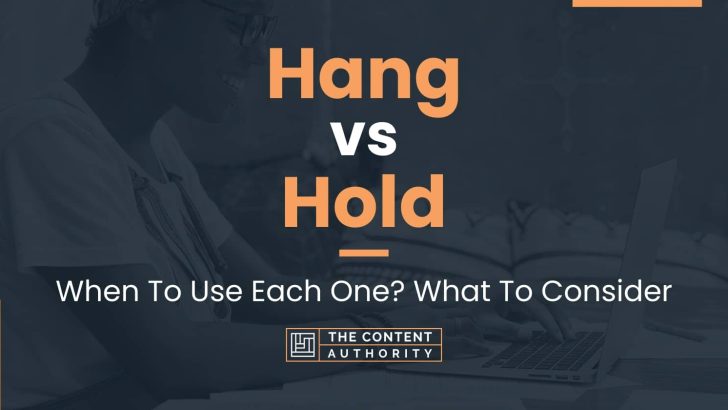 Hang vs Hold: When To Use Each One? What To Consider