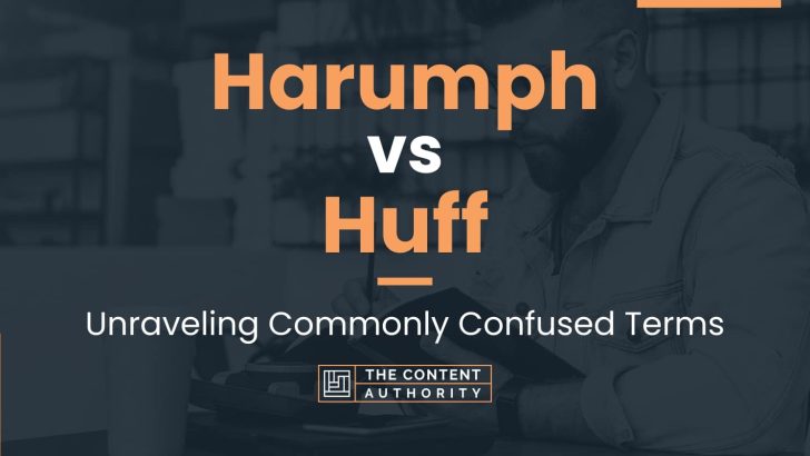 Harumph vs Huff: Unraveling Commonly Confused Terms
