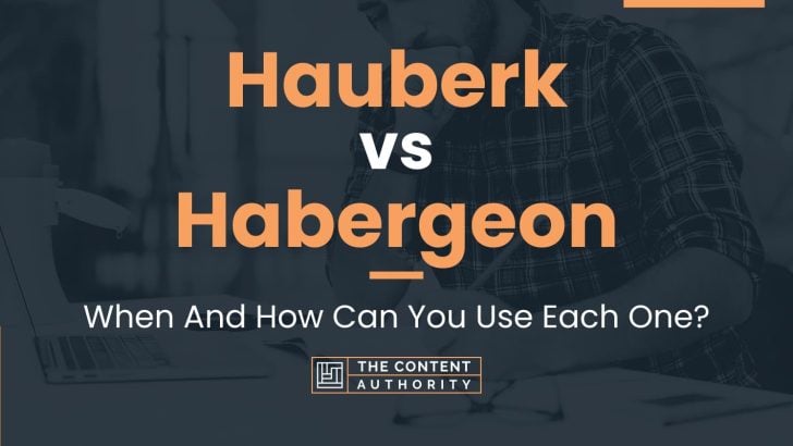 Hauberk vs Habergeon: When And How Can You Use Each One?