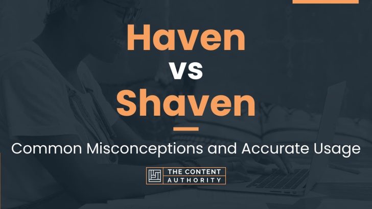 Haven Vs Shaven Common Misconceptions And Accurate Usage