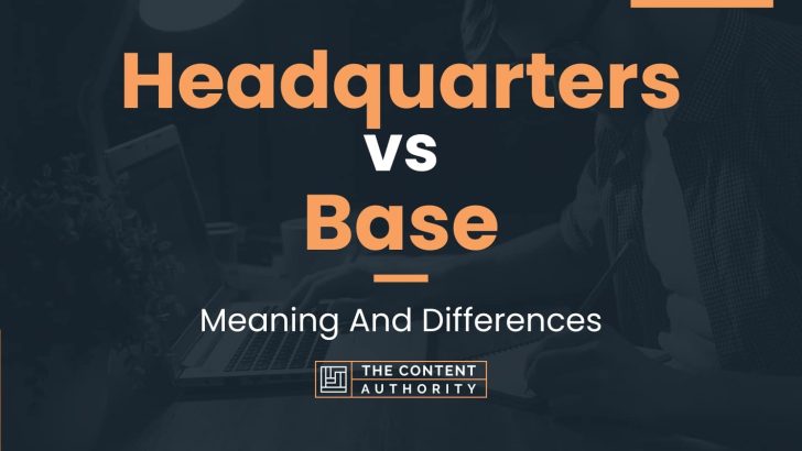 Headquarters vs Base: Meaning And Differences