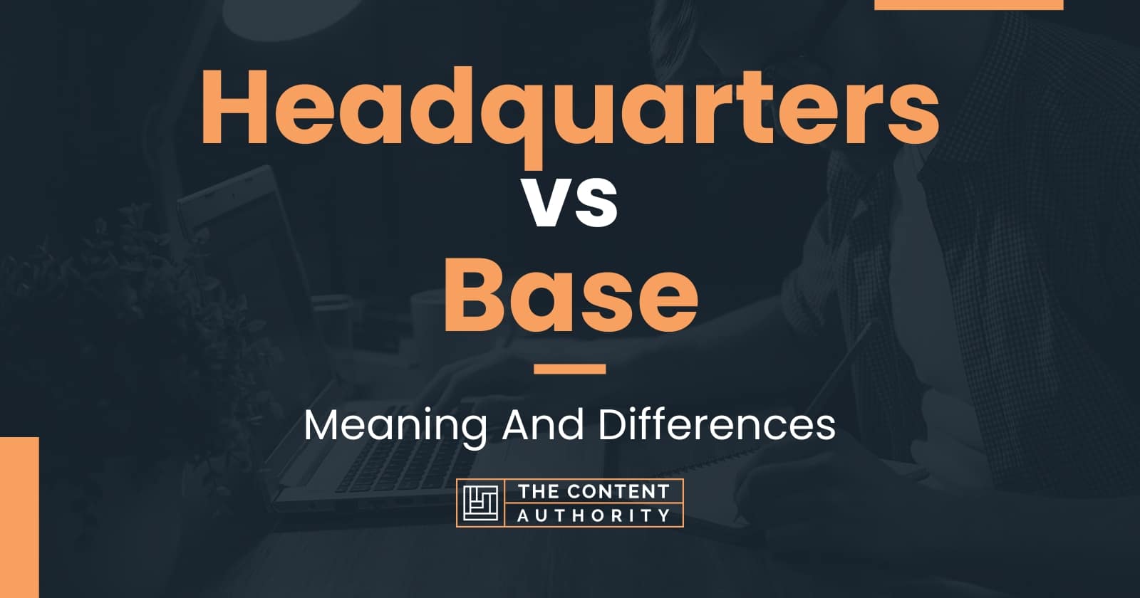 Headquarters vs Base: Meaning And Differences