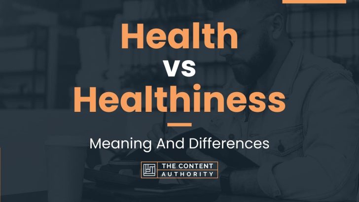 Health vs Healthiness: Meaning And Differences