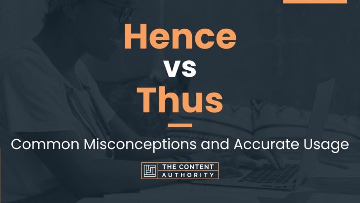 Hence Vs Thus: Common Misconceptions And Accurate Usage