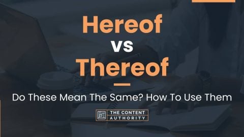 Hereof vs Thereof: Do These Mean The Same? How To Use Them