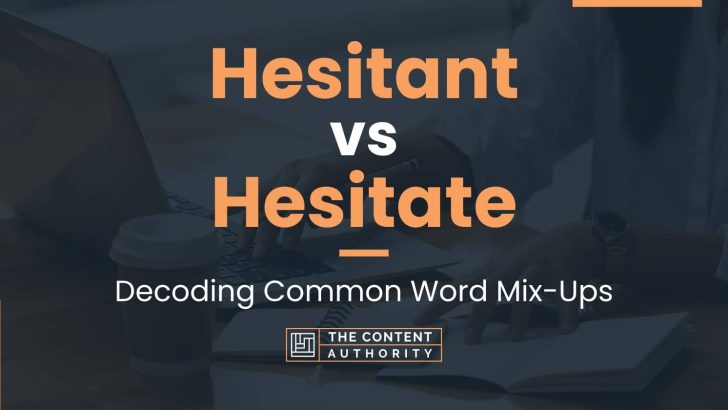 Hesitant vs Hesitate: Decoding Common Word Mix-Ups