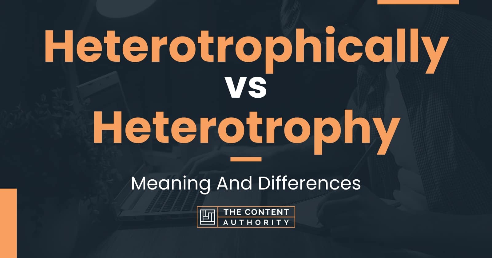 Heterotrophically vs Heterotrophy: Meaning And Differences