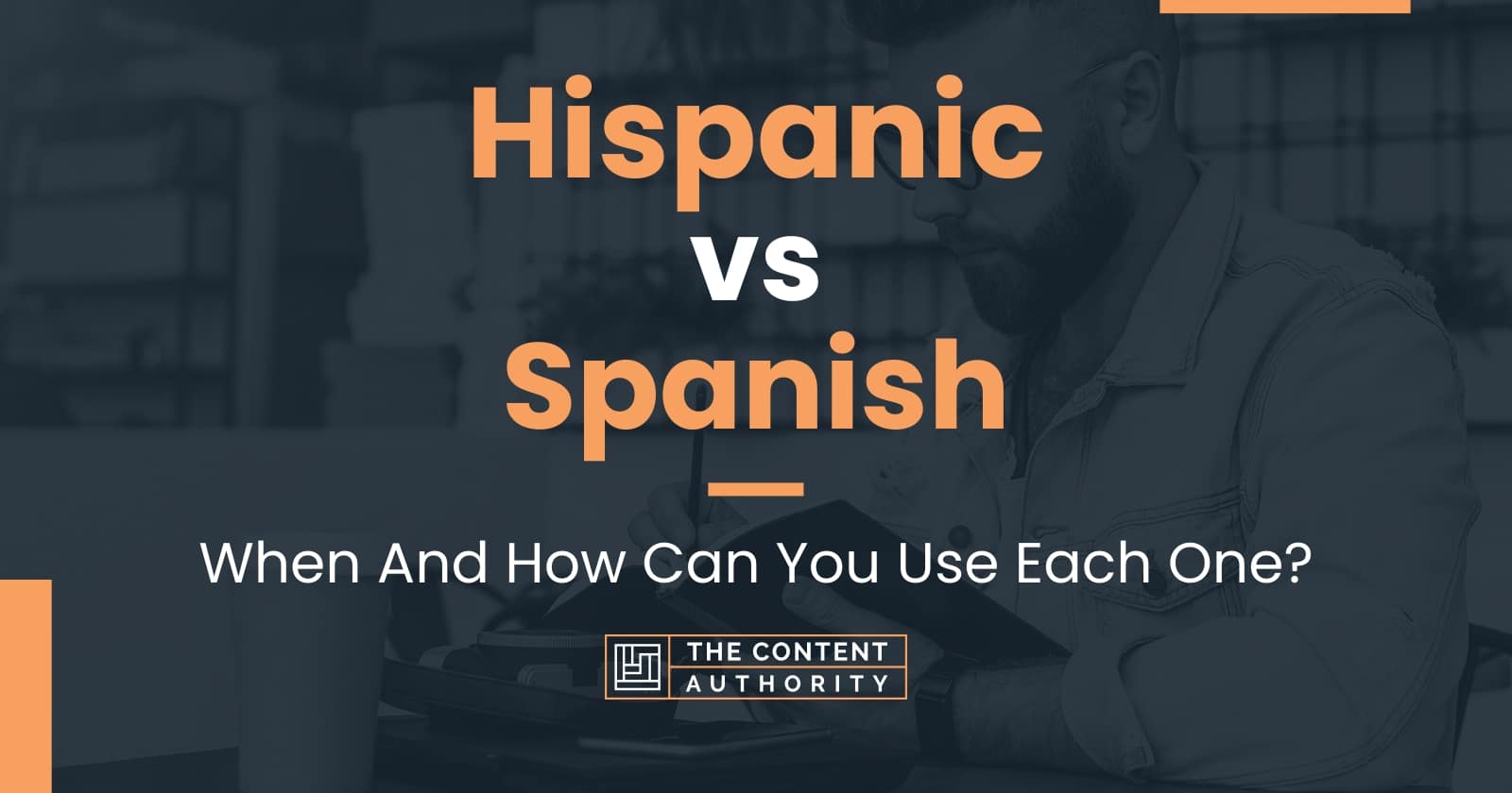 Hispanic vs Spanish: When And How Can You Use Each One?