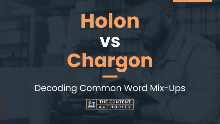 Holon vs Chargon: Decoding Common Word Mix-Ups