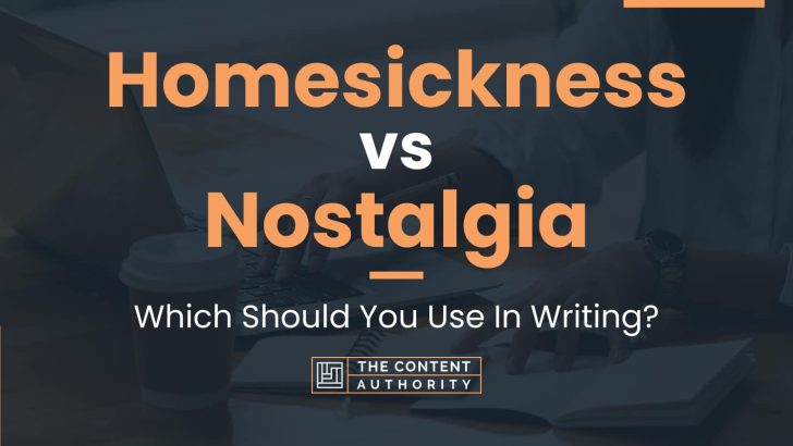 Homesickness vs Nostalgia: Which Should You Use In Writing?