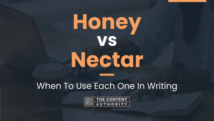 Honey Vs Nectar: When To Use Each One In Writing