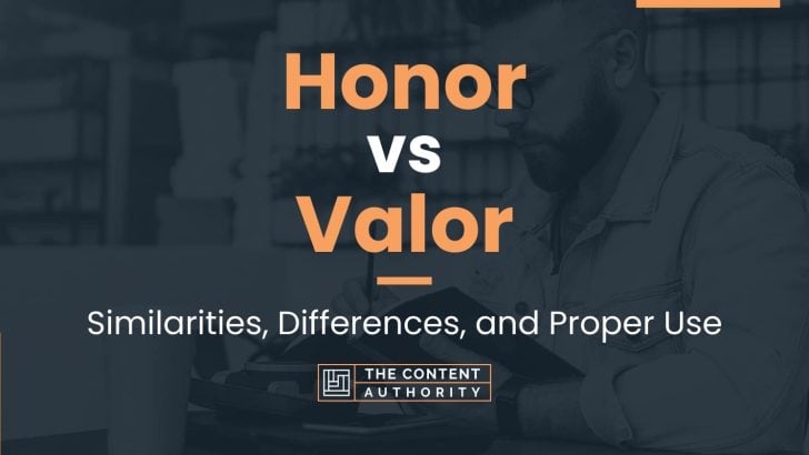 Honor vs Valor: Similarities, Differences, and Proper Use