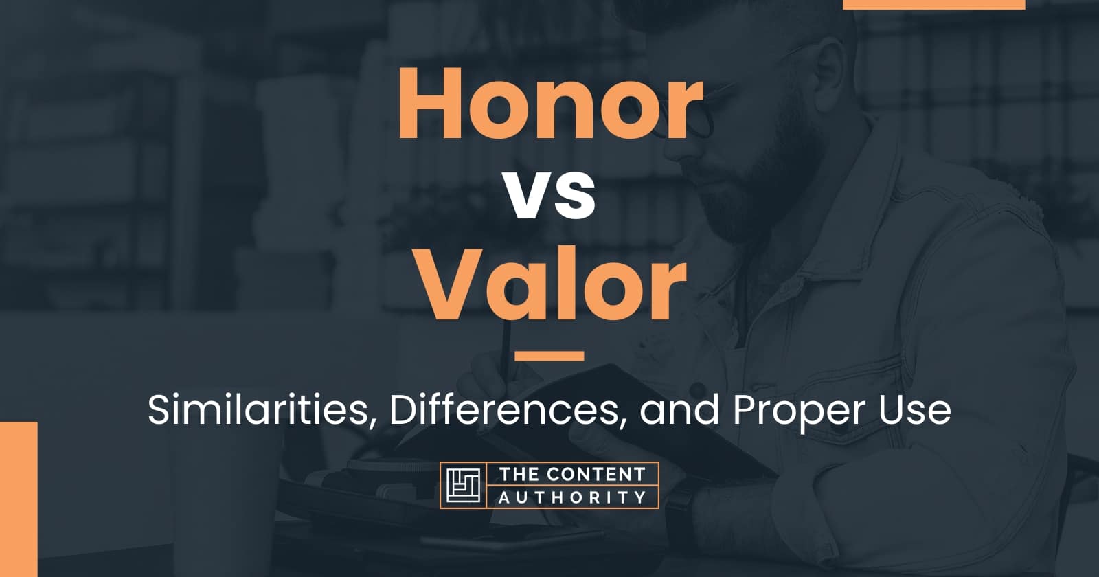 Honor vs Valor: Similarities, Differences, and Proper Use