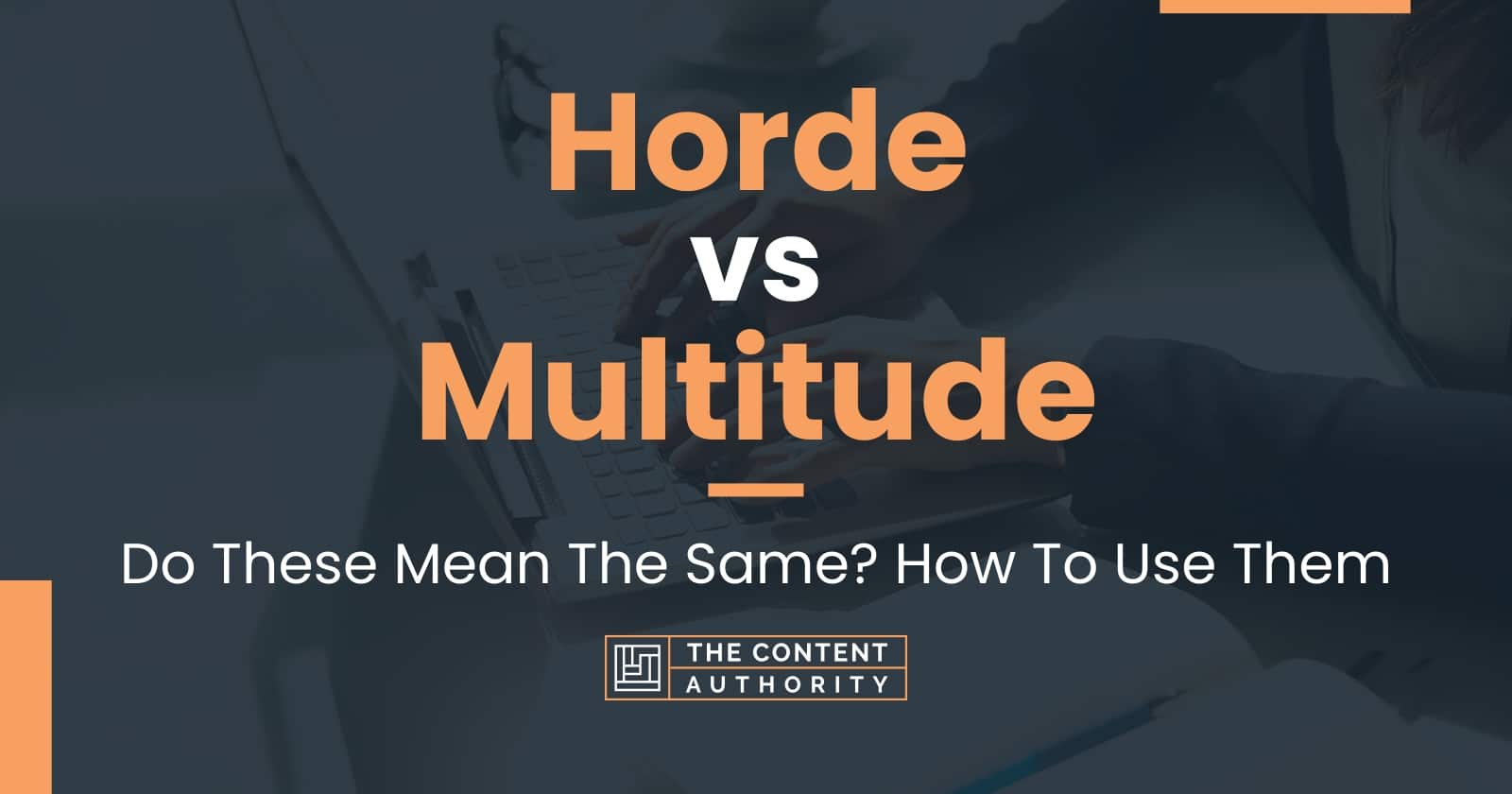 Horde vs Multitude: Do These Mean The Same? How To Use Them