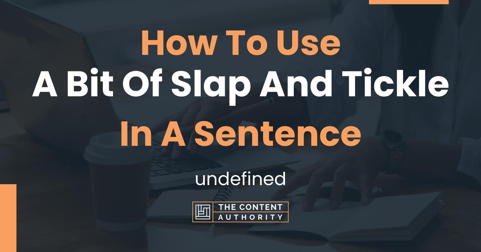 how-to-use-a-bit-of-slap-and-tickle-in-a-sentence-undefined