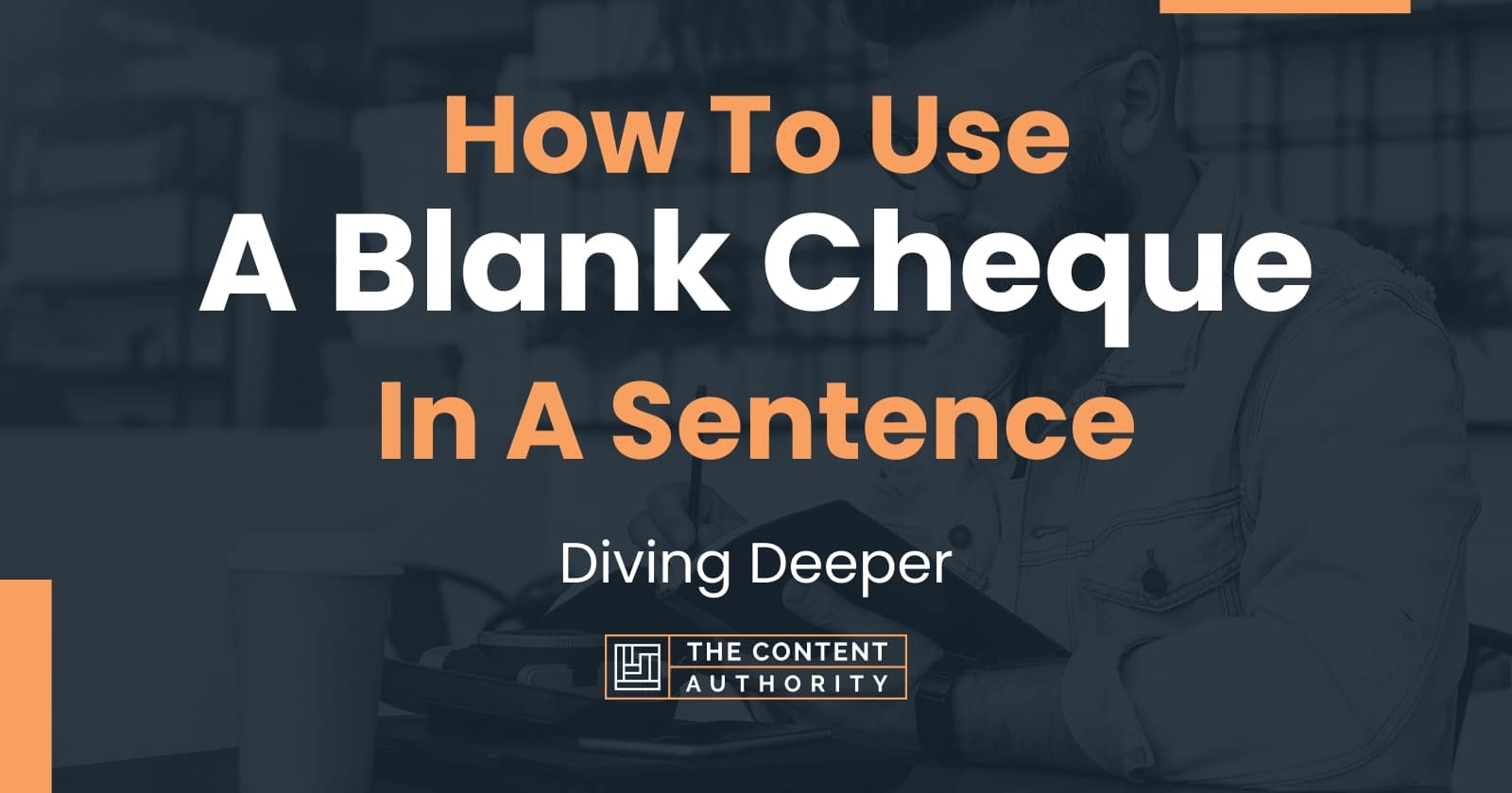 how-to-use-a-blank-cheque-in-a-sentence-diving-deeper