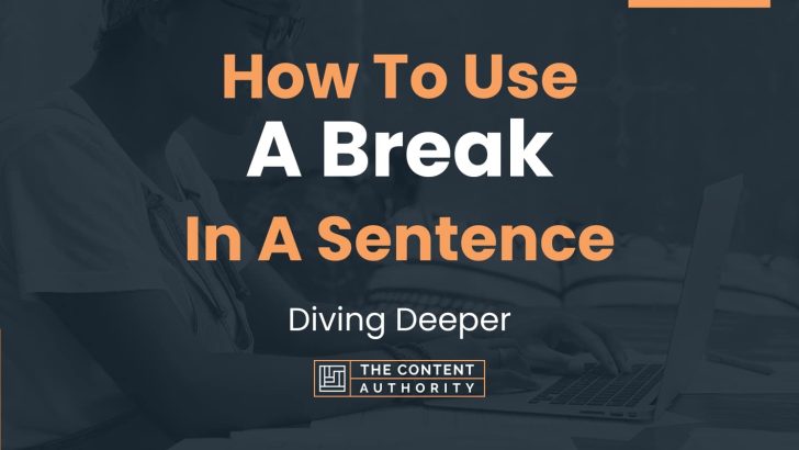 How To Use “A Break” In A Sentence: Diving Deeper