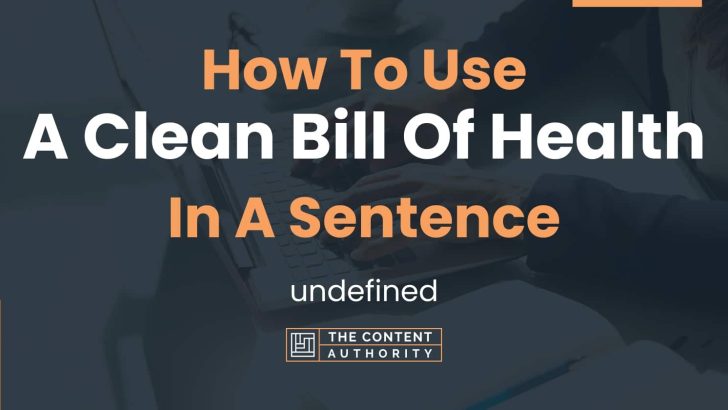 How To Use “A Clean Bill Of Health” In A Sentence: undefined