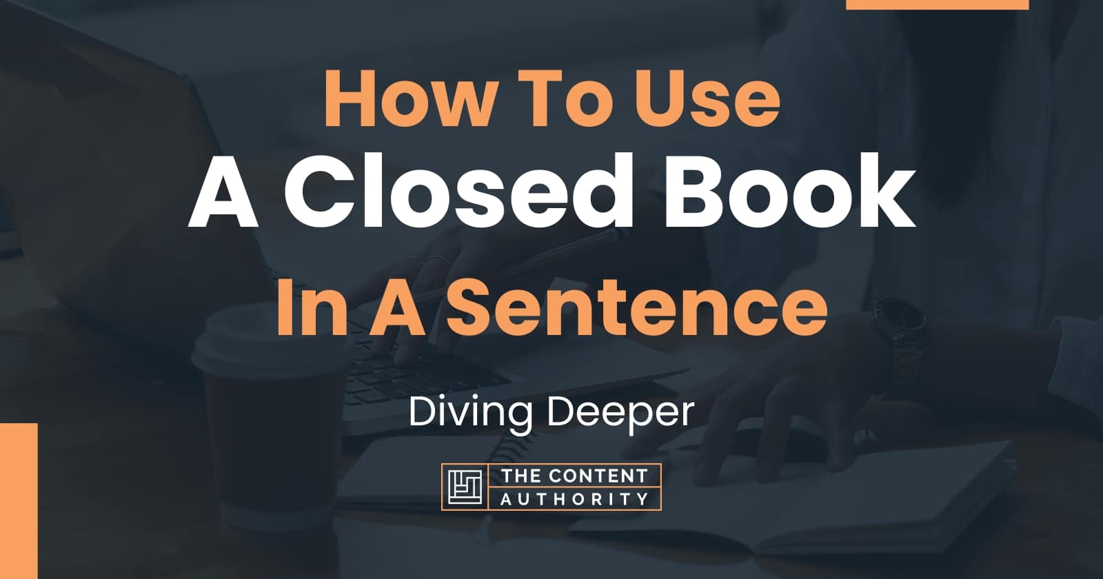 how-to-use-a-closed-book-in-a-sentence-diving-deeper