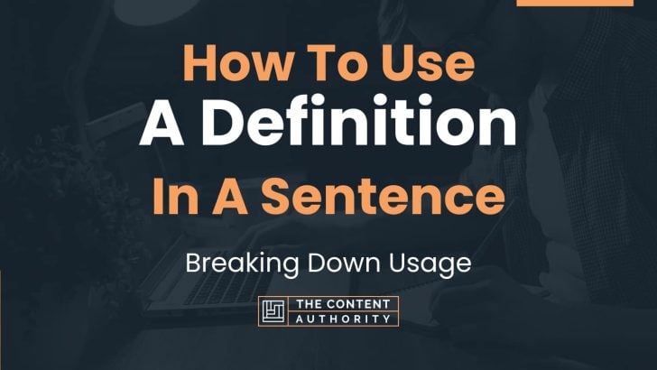 How To Use “A Definition” In A Sentence: Breaking Down Usage