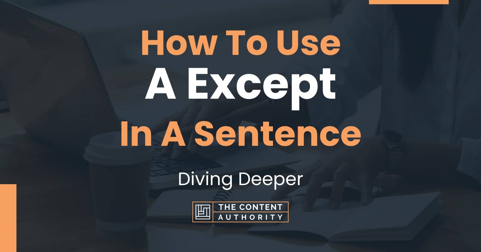 how-to-use-a-except-in-a-sentence-diving-deeper