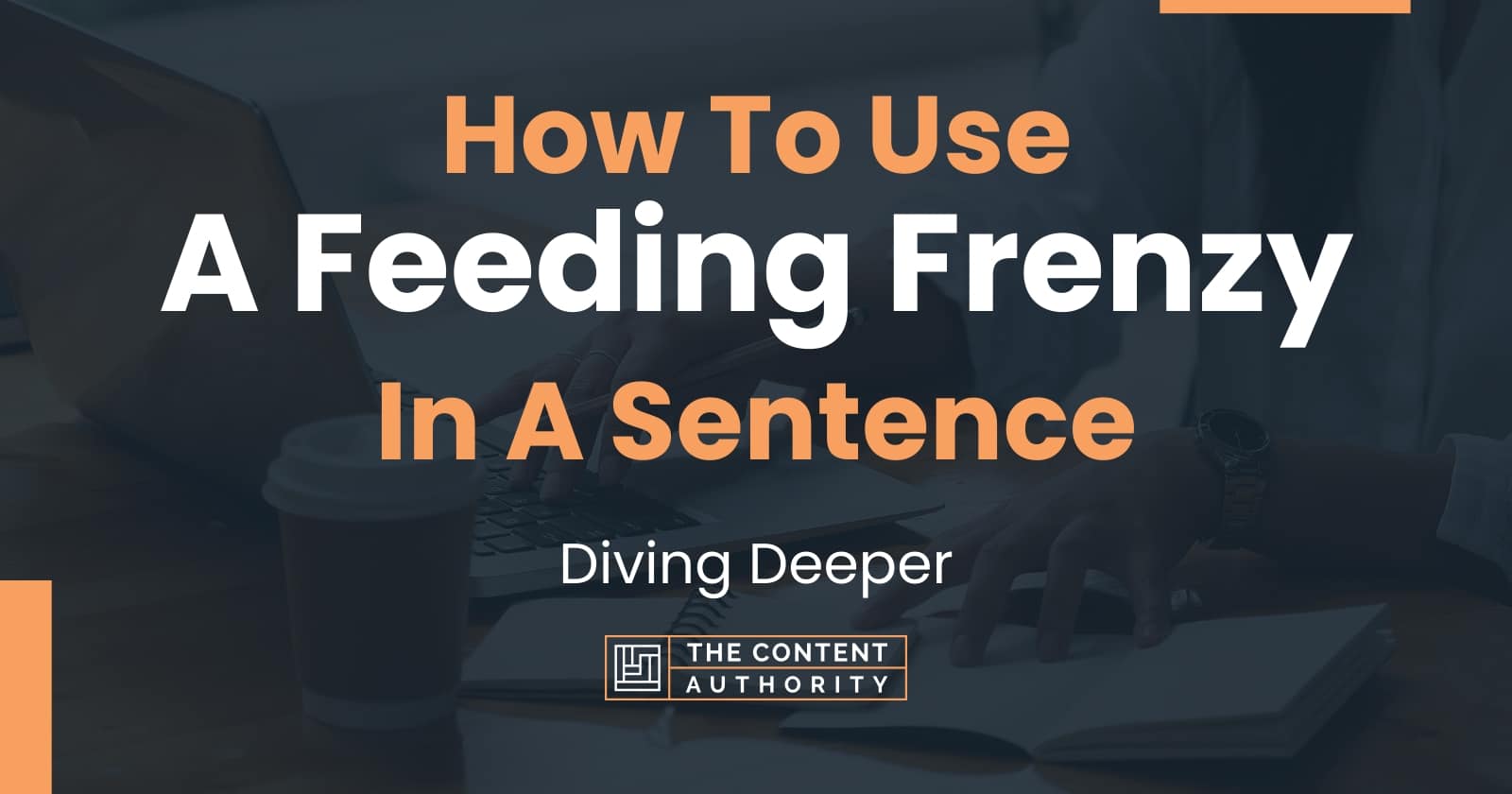 how-to-use-a-feeding-frenzy-in-a-sentence-diving-deeper